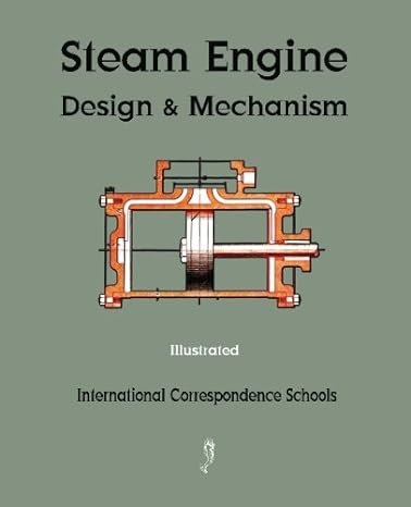steam engine design and mechanism 1st edition international correspondence schools 1603864652, 978-1603864657