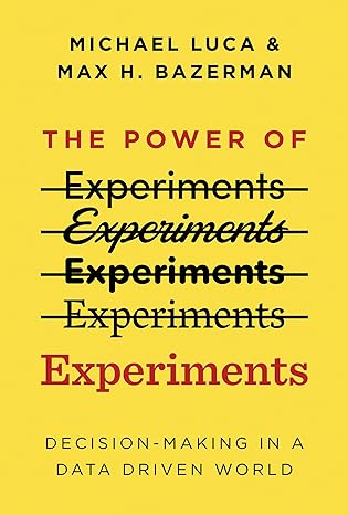 the power of experiments decision making in a data driven world 1st edition michael luca, max h. bazerman
