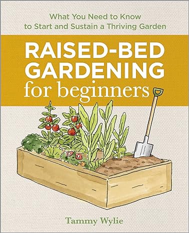 what you need to know to start and sustain a thriving garden raised bed gardening for beginners 1st edition
