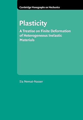 plasticity a treatise on finite deformation of heterogeneous inelastic materials 1st edition s. nemat nasser