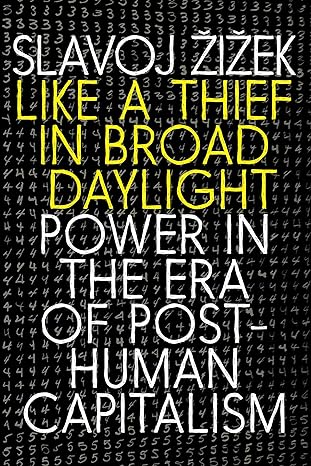 like a thief in broad daylight power in the era of post human capitalism 1st edition slavoj zizek 1609809750,