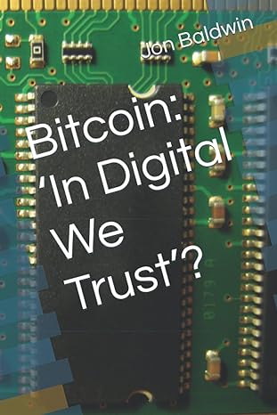 bitcoin in digital we trust 1st edition jon baldwin 979-8364514868