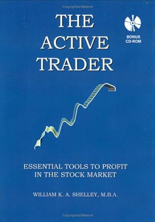the active trader essential tools to profit in the stock market 1st edition william k. a. shelley 0976721406,