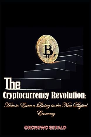 the cryptocurrency revolution how to earn a living in the new digital economy 1st edition okonkwo gerald