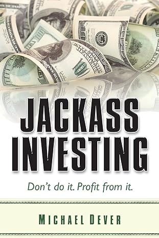 jackass investing don t do it profit from it 1st edition michael dever 0983504016, 978-0983504016