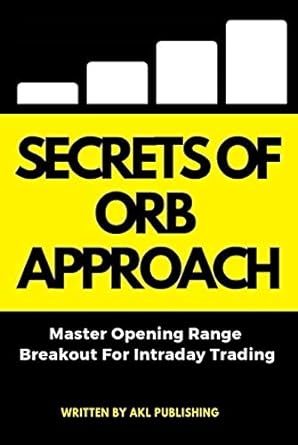 secrets of orb approach master opening range breakout strategy for peaceful intraday trading 1st edition akl