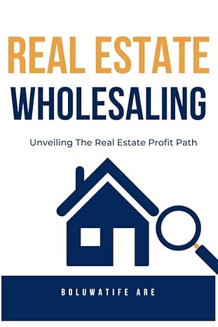 real estate wholesaling unveiling the real estate profit path 1st edition boluwatife are 979-8859825486