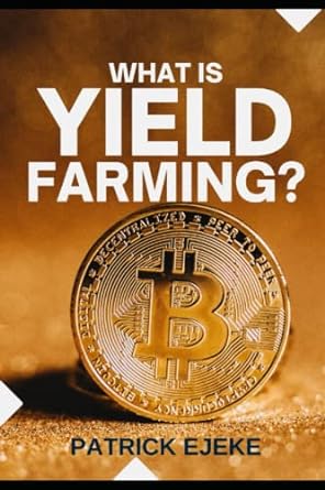 what is yield farming 1st edition patrick ejeke 979-8799065959