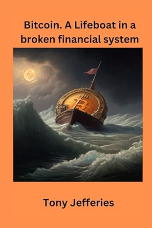 bitcoin a lifeboat in a broken financial system bitcoin a basic introduction to an asset that is more scarce
