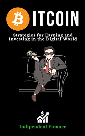 bitcoin strategies for earning and investing in the digital world 1st edition indipendent finance