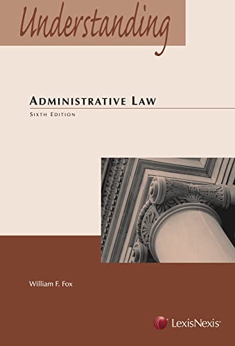 understanding administrative law 6th edition william fox 1422498654, 9781422498651