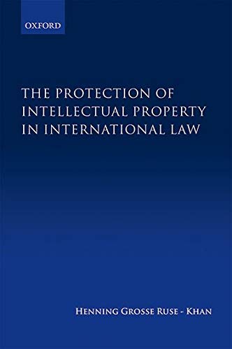 the protection of intellectual property in international law 1st edition henning grosse ruse kahn 0199663394,