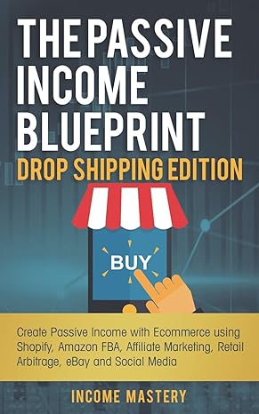 the passive income blueprint drop shipping edition create passive income with ecommerce using shopify amazon