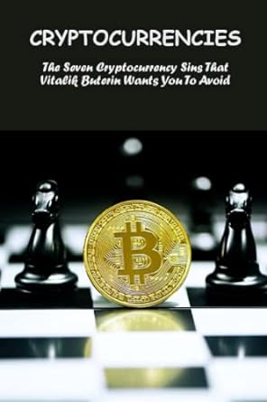cryptocurrencies the seven cryptocurrency sins that vitalik buterin wants you to avoid 1st edition sharri