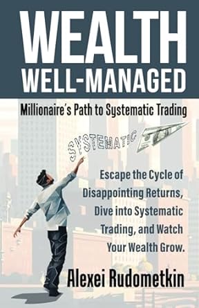 wealth well managed millionaire s path to systematic trading 1st edition alexei rudometkin ,tom basso