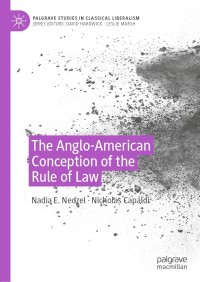 the anglo american conception of the rule of law 1st edition nadia e. nedzel, nicholas capaldi 3030263606,