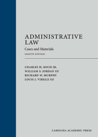 administrative law cases and materials 8th edition charles h. koch, jr., william s. jordan, iii, richard w.