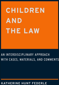 children and the law an interdisciplinary approach with cases materials and comments 1st edition katherine