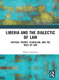 liberia and the dialectic of law critical theory pluralism and the rule of law 1st edition shane chalmers