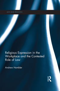 religious expression in the workplace and the contested role of law 1st edition andrew hambler 0415746620,