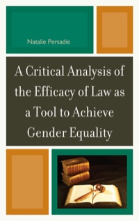 a critical analysis of the efficacy of law as a tool to achieve gender equality 1st edition natalie persadie