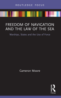 freedom of navigation and the law of the sea 1st edition cameron moore 1138388149, 9781138388147