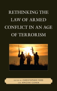rethinking the law of armed conflict in an age of terrorism 1st edition christopher ford 0739166530,