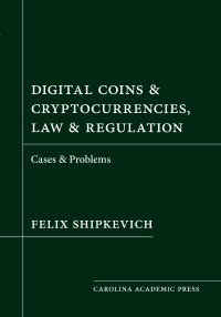 digital coins and cryptocurrencies law and regulation cases and problems 1st edition felix shipkevich