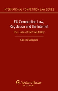 eu competition law regulation and the internet the case of net neutrality 1st edition katerina maniadaki