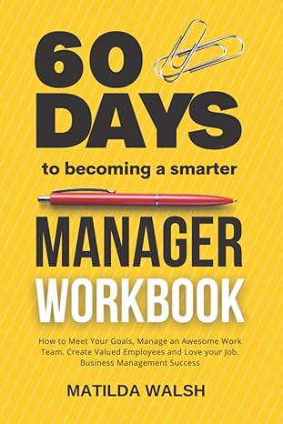 60 days to becoming a smarter manager workbook how to meet your goals manage an awesome work team create