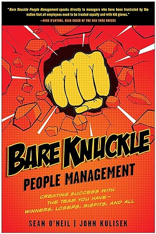bare knuckle people management creating success with the team you have winners losers misfits and all 1st