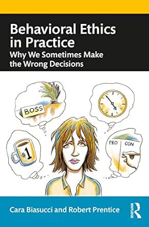 behavioral ethics in practice why we sometimes make the wrong decisions 1st edition cara biasucci 0367341654,