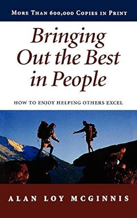 by alan loy mcginnis bringing out the best in people how to enjoy helping others excel 2nd edition alan loy