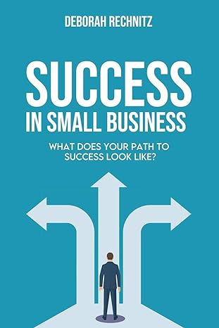 success in small business what does your path to success look like 1st edition deborah rechnitz 979-8680046395