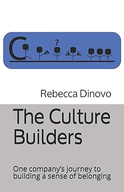 the culture builders one company s journey to building a sense of belonging 1st edition rebecca dinovo