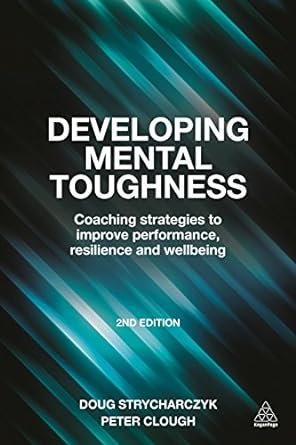 developing mental toughness coaching strategies to improve performance resilience and wellbeing 2nd edition