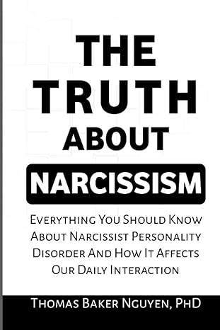 the truth about narcissism everything you should know about narcissist personality disorder and how it