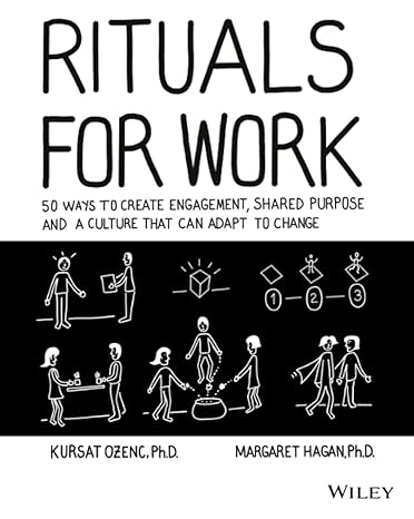 rituals for work 50 ways to create engagement shared purpose and a culture that can adapt to change 1st