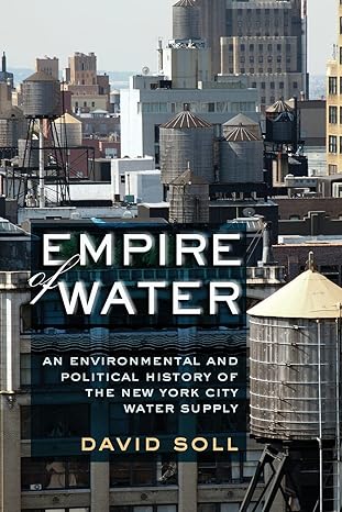 empire of water an environmental and political history of the new york city water supply 1st edition david