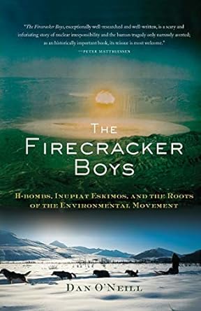 the firecracker boys h bombs inupiat eskimos and the roots of the environmental movement 1st edition dan
