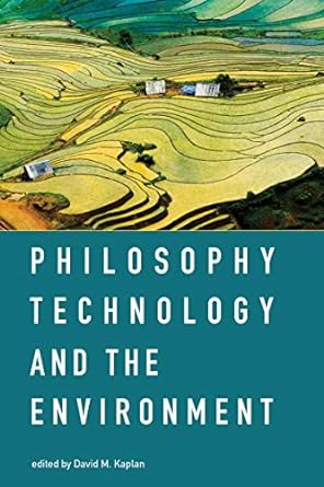 philosophy technology and the environment 1st edition david m. kaplan 0262533162, 978-0262533164