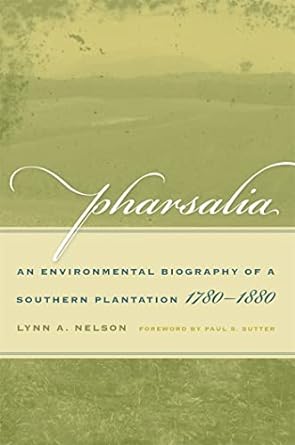 pharsalia an environmental biography of a southern plantation 1780 1880 1st edition lynn a nelson 0820334162,