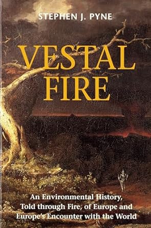 vestal fire an environmental history told through fire of europe and europes encounter with the world 1st