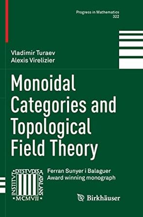 monoidal categories and topological field theory 1st edition vladimir turaev ,alexis virelizier 3319842501,