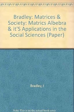matrices and society matrix algebra and its application in social sciences 1st edition ian bradley ,ronald l.