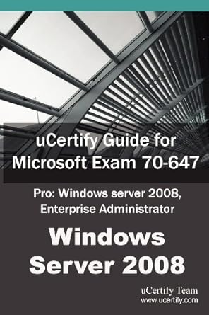 ucertify guide for microsoft exam 70 647 pro windows server 2008 enterprise administrator windows server 2008