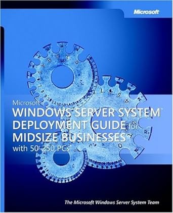 microsoft windows server system deployment guide s midsize businesses with 50 250 pcs 1st edition microsoft