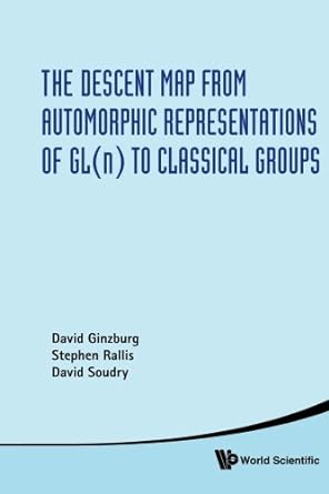 the descent map from automorphic representations of gl to classical groups 1st edition david ginzburg