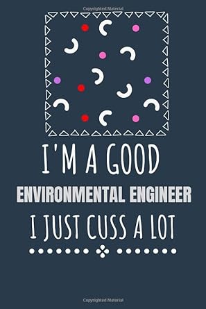 i m a good environmental engineer i just cuss a lot 1st edition kcs 979-8640711462