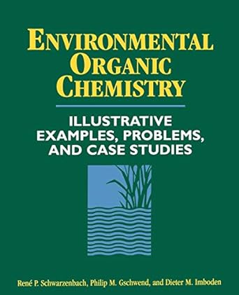 Environmental Organic Chemistry Illustrative Examples Problems And Case Studies